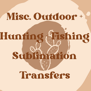 misc. outdoor + hunting + fishing | sublimation transfers