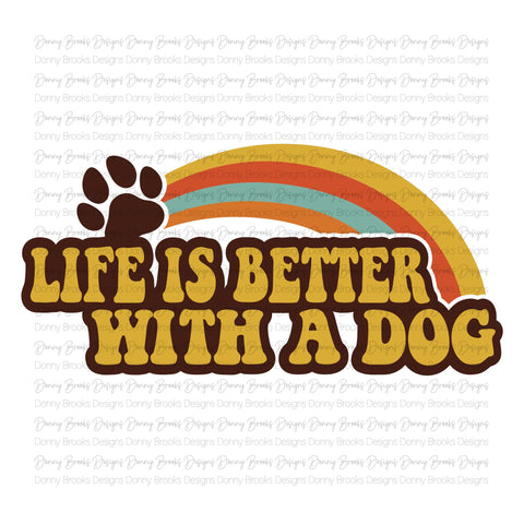 Life is better with a dog Sublimation Transfer