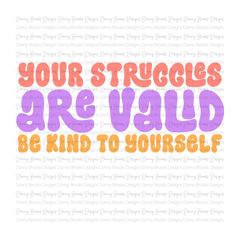 your struggles are valid be kind to yourself Sublimation Transfer