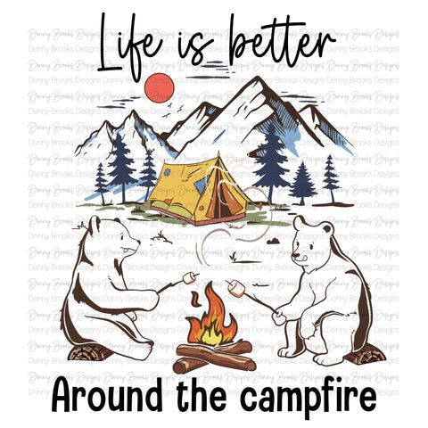 Life is better around the campfire Sublimation Transfer