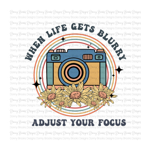 When life gets blurry, adjust your focus Sublimation Transfer