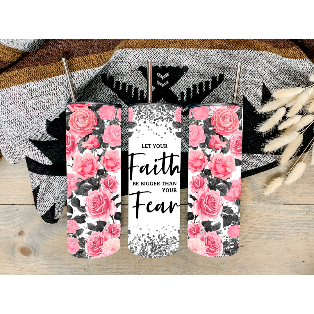 faith be bigger than your fear tumbler sublimation transfer