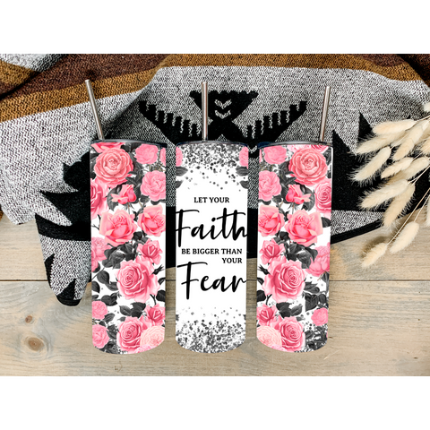 faith be bigger than your fear tumbler sublimation transfer