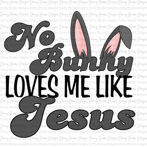 no bunny loves me like Jesus sublimation transfer