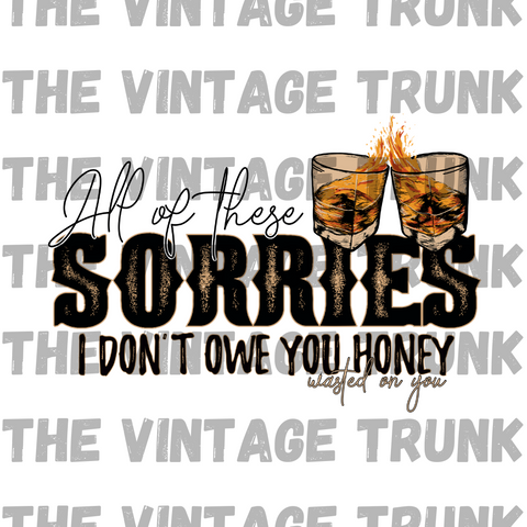 all of these sorries i dont owe you honey | morgan wallen | sublimation transfer
