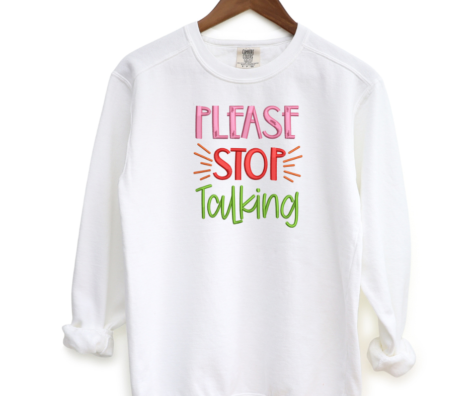 Please Stop Talking Embroidered Crewneck