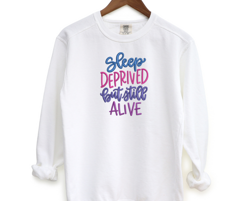 Sleep Deprived But Still Alive Embroidered Crewneck