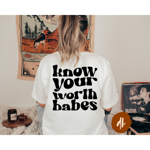 Know your worth babes; Screen Print Transfer RTS 07/09