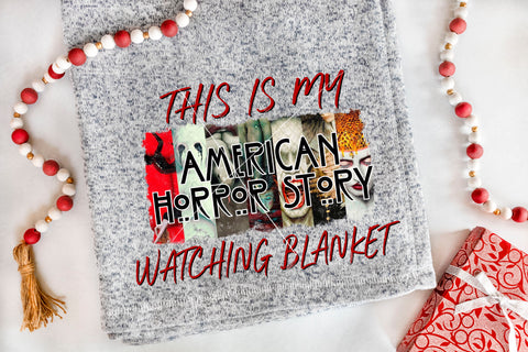this is my american horror story watching blanket sublimation transfer