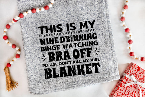 this is my wine drinking, binge watching, bra off, please dont kill my vibe blanket sublimation transfer