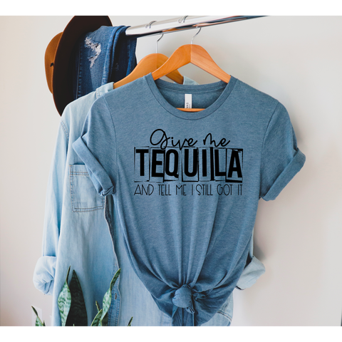 give me tequila and tell me i still got it screen print transfer - D40