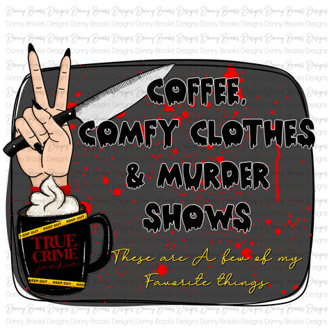 Coffee Comfy Clothes & Murder Shows sublimation transfer