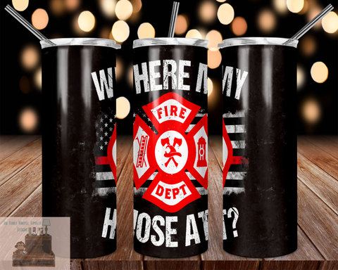 where my hose at? firefighter | tumbler sublimation transfers